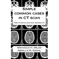 Simple common cases in CT scan: For interns and new residents Simple common cases in CT scan: For interns and new residents Kindle Paperback