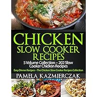 Chicken Slow Cooker Recipes – 5 Volume Collection – 202 Slow Cooker Chicken Recipes (Easy Dinner Recipes – The Chicken Slow Cooker Recipes Collection Book 6) Chicken Slow Cooker Recipes – 5 Volume Collection – 202 Slow Cooker Chicken Recipes (Easy Dinner Recipes – The Chicken Slow Cooker Recipes Collection Book 6) Kindle
