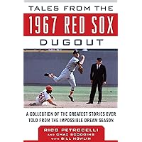 Tales from the 1967 Red Sox Dugout: A Collection of the Greatest Stories Ever Told from the Impossible Dream Season (Tales from the Team) Tales from the 1967 Red Sox Dugout: A Collection of the Greatest Stories Ever Told from the Impossible Dream Season (Tales from the Team) Hardcover Kindle