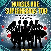 Nurses Are Superheroes Too: Heroes Wear Scrubs and Stethoscopes Nurses Are Superheroes Too: Heroes Wear Scrubs and Stethoscopes Kindle Hardcover Paperback