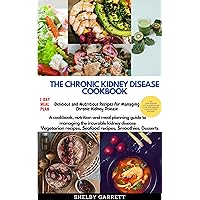 THE CHRONIC KIDNEY DISEASE COOKBOOK: How to cook delicious and Nutritious Recipes for Managing and preventing Kidney Disease, with a meal plan, vegetarian recipes, smoothies, seafood, salads THE CHRONIC KIDNEY DISEASE COOKBOOK: How to cook delicious and Nutritious Recipes for Managing and preventing Kidney Disease, with a meal plan, vegetarian recipes, smoothies, seafood, salads Kindle Hardcover