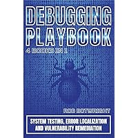 Debugging Playbook: System Testing, Error Localization, And Vulnerability Remediation Debugging Playbook: System Testing, Error Localization, And Vulnerability Remediation Paperback Kindle
