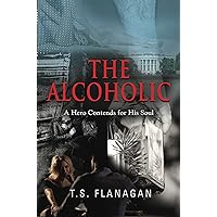 The Alcoholic: A Hero Contends for His Soul The Alcoholic: A Hero Contends for His Soul Kindle Paperback Hardcover