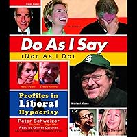 Do as I Say (Not As I Do): Profiles in Liberal Hypocrisy Do as I Say (Not As I Do): Profiles in Liberal Hypocrisy Audible Audiobook Hardcover Kindle Paperback Audio CD