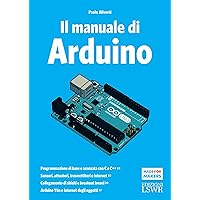 Il manuale di Arduino: Guida completa (Italian Edition) Il manuale di Arduino: Guida completa (Italian Edition) Kindle