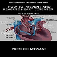 How to Prevent and Reverse Heart Diseases - And Even Avoid By-Pass How to Prevent and Reverse Heart Diseases - And Even Avoid By-Pass Audible Audiobook Paperback