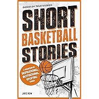 Inspirational Short Basketball Stories for Kids Ages 8 - 12 : Based on Real Basketball Player Biographies with Motivational Quotes on Overcoming Adversity ... Sports Short Stories for Kids) Inspirational Short Basketball Stories for Kids Ages 8 - 12 : Based on Real Basketball Player Biographies with Motivational Quotes on Overcoming Adversity ... Sports Short Stories for Kids) Paperback Kindle
