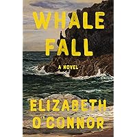 Whale Fall: A Novel Whale Fall: A Novel Hardcover Kindle Audible Audiobook Paperback