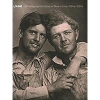 Loving: A Photographic History of Men in Love 1850s-1950s Loving: A Photographic History of Men in Love 1850s-1950s Hardcover