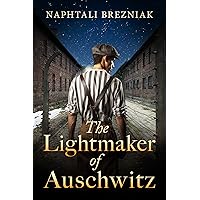 The Lightmaker of Auschwitz: A WW2 Historical Page-Turner Based on the True Story of a Holocaust Survivor