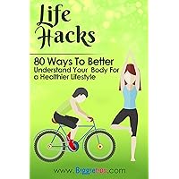 Life Hacks- 80 Ways to Better Understand Your Body for a Healthier Lifestyle: Cures for hangovers,how to age well,the benefits of cold showers,the effects of constipation & stomach gas and more Life Hacks- 80 Ways to Better Understand Your Body for a Healthier Lifestyle: Cures for hangovers,how to age well,the benefits of cold showers,the effects of constipation & stomach gas and more Kindle
