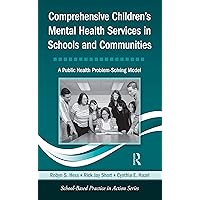 Comprehensive Children's Mental Health Services in Schools and Communities: A Public Health Problem-Solving Model (School-Based Practice in Action) Comprehensive Children's Mental Health Services in Schools and Communities: A Public Health Problem-Solving Model (School-Based Practice in Action) Kindle Hardcover Paperback