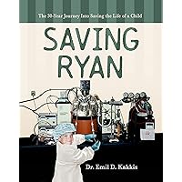 Saving Ryan: The 30 Year Journey Into Saving The Life Of A Child Saving Ryan: The 30 Year Journey Into Saving The Life Of A Child Kindle