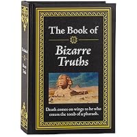 The Book of Bizarre Truths The Book of Bizarre Truths Hardcover
