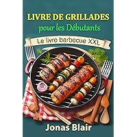Livre de Grillades pour les Débutants: Le livre Barbecue XXL (French Edition) Livre de Grillades pour les Débutants: Le livre Barbecue XXL (French Edition) Kindle Hardcover Paperback