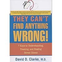 They Can't Find Anything Wrong!: 7 Keys to Understanding, Treating, and Healing Stress Illness They Can't Find Anything Wrong!: 7 Keys to Understanding, Treating, and Healing Stress Illness Paperback Audible Audiobook Kindle