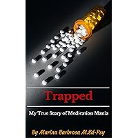 Trapped: My True Story of Medication Mania Trapped: My True Story of Medication Mania Kindle Paperback