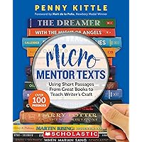 Micro Mentor Texts: Using Short Passages From Great Books to Teach Writer’s Craft Micro Mentor Texts: Using Short Passages From Great Books to Teach Writer’s Craft Paperback Kindle