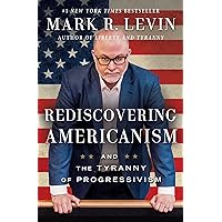 Rediscovering Americanism: And the Tyranny of Progressivism Rediscovering Americanism: And the Tyranny of Progressivism Kindle Hardcover Audible Audiobook Paperback Audio CD
