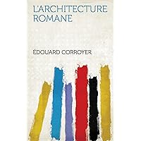L'architecture Romane (French Edition) L'architecture Romane (French Edition) Kindle Hardcover Paperback