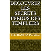 DECOUVREZ LES SECRETS PERDUS DES TEMPLIERS (French Edition) DECOUVREZ LES SECRETS PERDUS DES TEMPLIERS (French Edition) Kindle Paperback