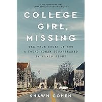 College Girl, Missing: The True Story of How a Young Woman Disappeared in Plain Sight College Girl, Missing: The True Story of How a Young Woman Disappeared in Plain Sight Kindle Paperback
