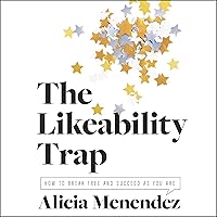 The Likeability Trap: How to Break Free and Succeed as You Are The Likeability Trap: How to Break Free and Succeed as You Are Audible Audiobook Hardcover Kindle MP3 CD