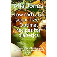 Low carb and sugar-free - Optimal recipes for diabetics: The exotic taste of healthy food. For beginners and advanced and any diet