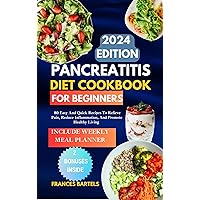 Pancreatitis Diet Cookbook For Beginners: 80 Easy and Quick Recipes To Relieve Pain, Reduce Inflammation, And Promote Healthy Living Pancreatitis Diet Cookbook For Beginners: 80 Easy and Quick Recipes To Relieve Pain, Reduce Inflammation, And Promote Healthy Living Kindle Paperback