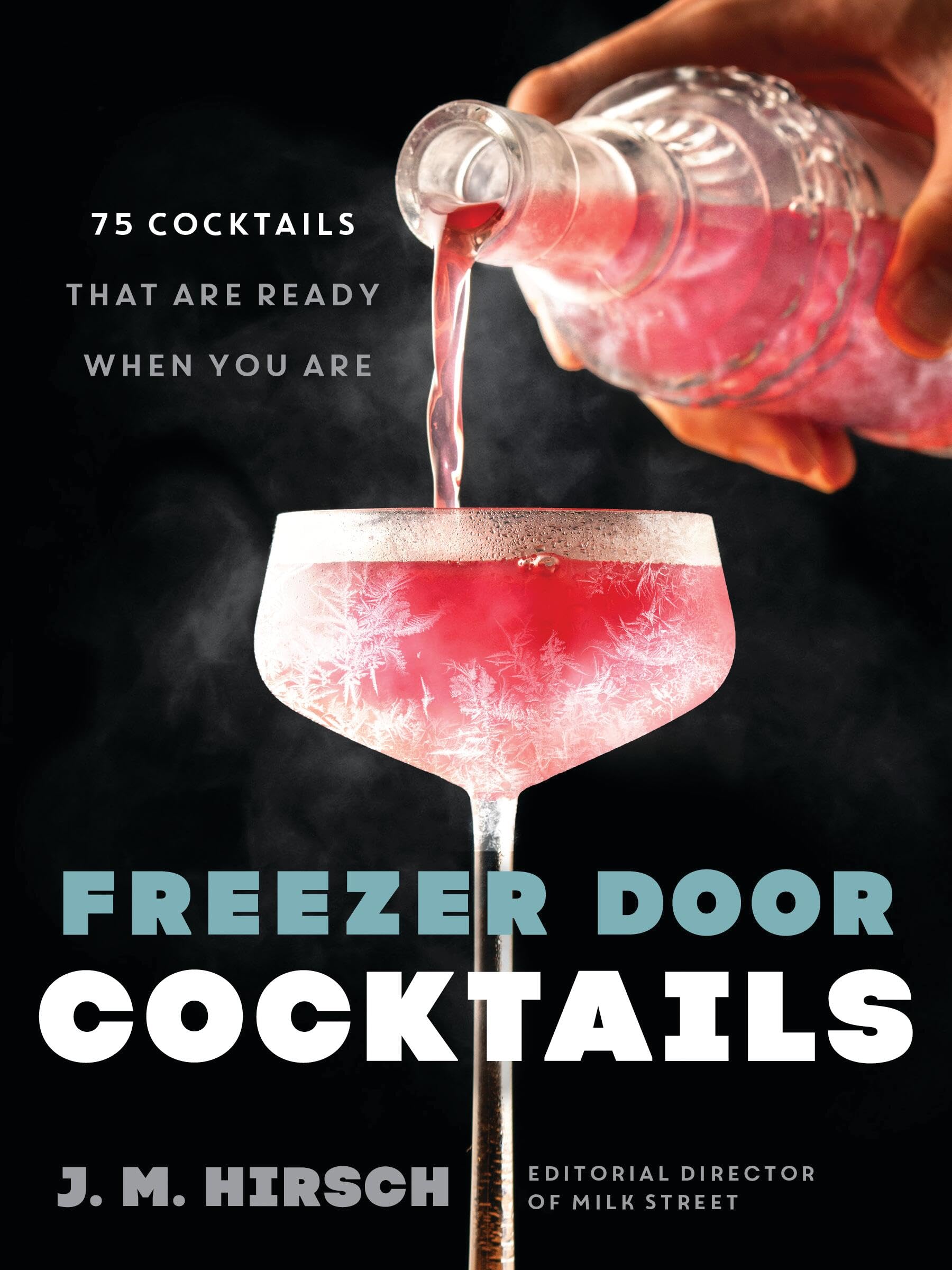 Freezer Door Cocktails: 75 Cocktails That Are Ready When You Are