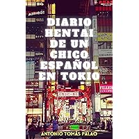 DIARIO HENTAI DE UN CHICO ESPAÑOL EN TOKIO: Un pervertido viaje al país nipón (Spanish Edition) DIARIO HENTAI DE UN CHICO ESPAÑOL EN TOKIO: Un pervertido viaje al país nipón (Spanish Edition) Kindle