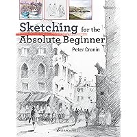 Sketching for the Absolute Beginner (ABSOLUTE BEGINNER ART) Sketching for the Absolute Beginner (ABSOLUTE BEGINNER ART) Paperback Kindle