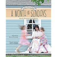 A Month of Sundays: Family, Friends, Foods & Quilts A Month of Sundays: Family, Friends, Foods & Quilts Kindle Paperback