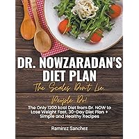 Dr. Nowzaradan's Diet Plan: The Scales Don't Lie, People Do! The Only 1200 kcal Diet from Dr. NOW to Lose Weight Fast. 30-Day Diet Plan