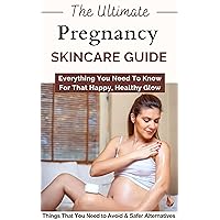 The Complete Pregnancy Skincare Guide: Things You Need to Avoid & How To Safely Deal With Skin Conditions During Pregnancy The Complete Pregnancy Skincare Guide: Things You Need to Avoid & How To Safely Deal With Skin Conditions During Pregnancy Kindle