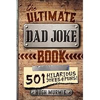 The Ultimate Dad Joke Book: 501 Hilarious Puns, Funny One Liners and Clean Cheesy Dad Jokes for Kids (Gifts for Dad) The Ultimate Dad Joke Book: 501 Hilarious Puns, Funny One Liners and Clean Cheesy Dad Jokes for Kids (Gifts for Dad) Paperback Kindle