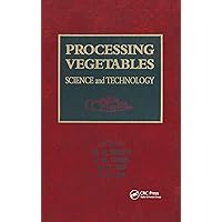 Processing Vegetables: Science and Technology Processing Vegetables: Science and Technology Kindle Hardcover