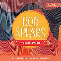 God Speaks: A Sounds Primer (Baby Believer) God Speaks: A Sounds Primer (Baby Believer) Board book