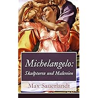 Michelangelo: Skulpturen und Malereien (German Edition) Michelangelo: Skulpturen und Malereien (German Edition) Kindle Paperback