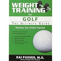 Weight Training for Golf: The Ultimate Guide Weight Training for Golf: The Ultimate Guide Paperback Kindle