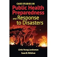 Case Studies in Public Health Preparedness and Response to Disasters Case Studies in Public Health Preparedness and Response to Disasters Kindle Hardcover Paperback