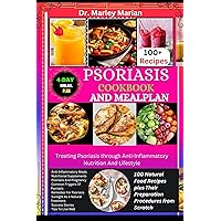 PSORIASIS COOKBOOK AND MEALPLAN : 100 Natural Food Recipes plus Their Preparation Procedures from Scratch: Treating Psoriasis through Anti-Inflammatory Nutrition And Lifestyle PSORIASIS COOKBOOK AND MEALPLAN : 100 Natural Food Recipes plus Their Preparation Procedures from Scratch: Treating Psoriasis through Anti-Inflammatory Nutrition And Lifestyle Kindle Paperback