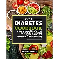 TYPE 2 DIABETES COOKBOOK: An Informative guide to Easy and Flavorful Recipes to Manage Type 2 Diabetes and Enhance your Overall Well-being TYPE 2 DIABETES COOKBOOK: An Informative guide to Easy and Flavorful Recipes to Manage Type 2 Diabetes and Enhance your Overall Well-being Kindle Paperback