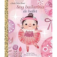 Soy Bailarina de Ballet (Little Golden Book) (Spanish Edition) Soy Bailarina de Ballet (Little Golden Book) (Spanish Edition) Hardcover Kindle