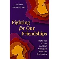 Fighting for Our Friendships: The Science and Art of Conflict and Connection in Women's Relationships Fighting for Our Friendships: The Science and Art of Conflict and Connection in Women's Relationships Hardcover Audible Audiobook Kindle