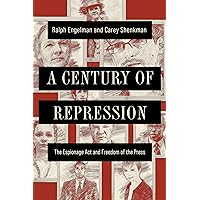 A Century of Repression: The Espionage Act and Freedom of the Press (The History of Media and Communication) A Century of Repression: The Espionage Act and Freedom of the Press (The History of Media and Communication) Paperback Kindle Hardcover