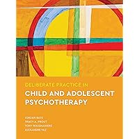 Deliberate Practice in Child and Adolescent Psychotherapy (Essentials of Deliberate Practice Series) Deliberate Practice in Child and Adolescent Psychotherapy (Essentials of Deliberate Practice Series) Paperback Kindle