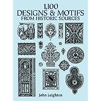 1,100 Designs and Motifs from Historic Sources (Dover Pictorial Archive) 1,100 Designs and Motifs from Historic Sources (Dover Pictorial Archive) Paperback Kindle