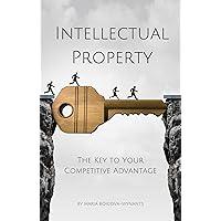 Intellectual Property: The Key to Your Competitive Advantage Intellectual Property: The Key to Your Competitive Advantage Kindle Paperback