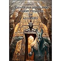 Egyptian Gods and Their Powers of mystery Egyptian Gods and Their Powers of mystery Kindle